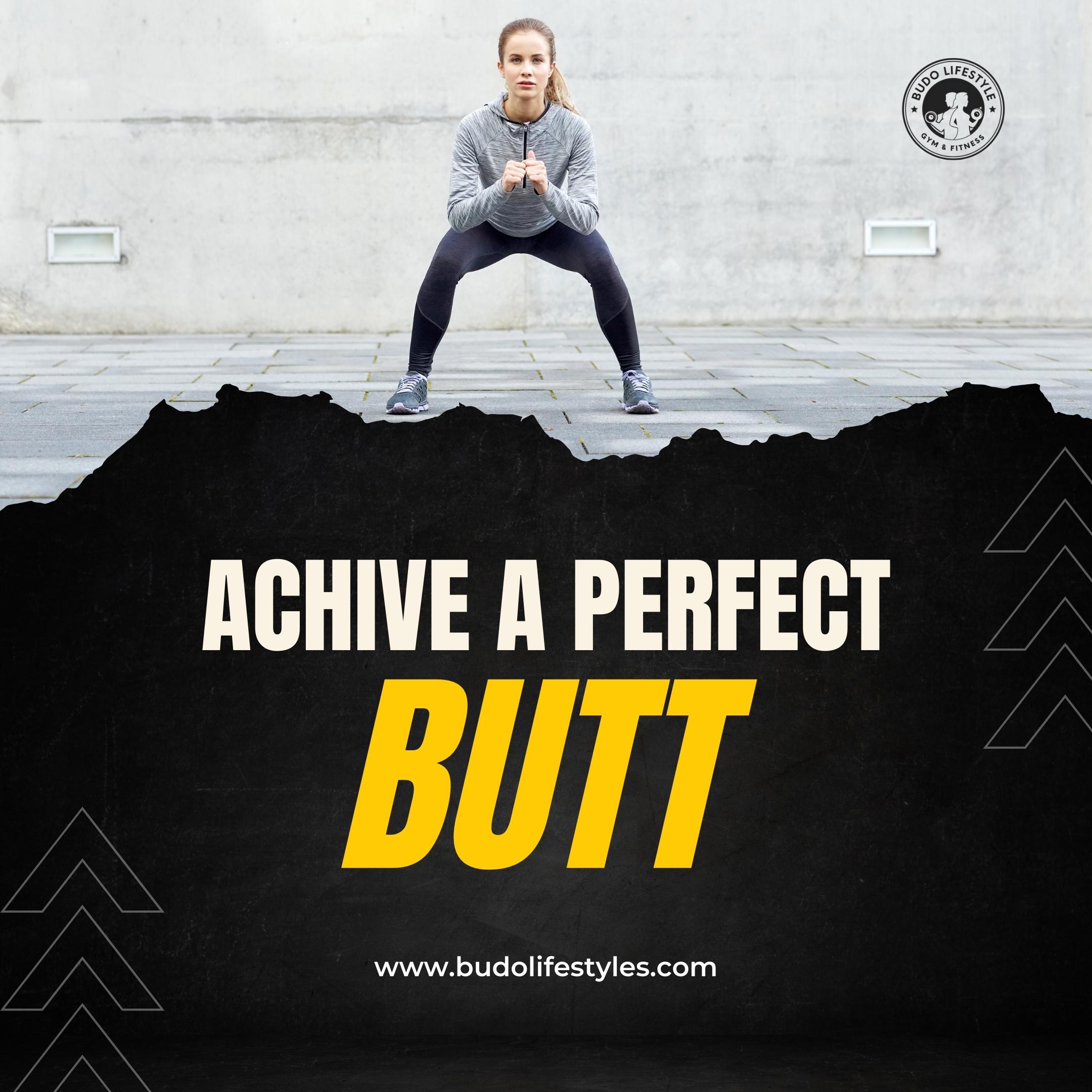 Achieve A Perfect Butt In No Time